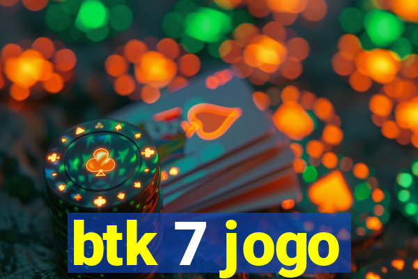 btk 7 jogo